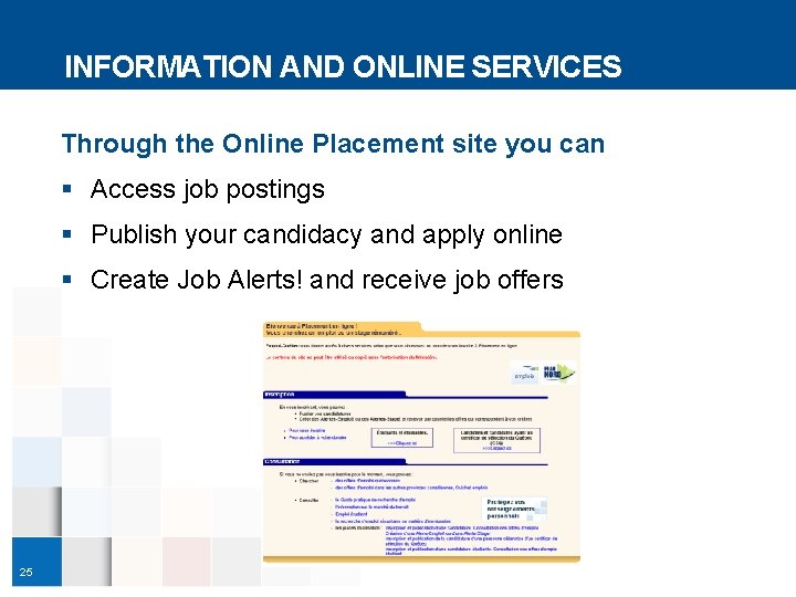 INFORMATION AND ONLINE SERVICES Through the Online Placement site you can § Access job