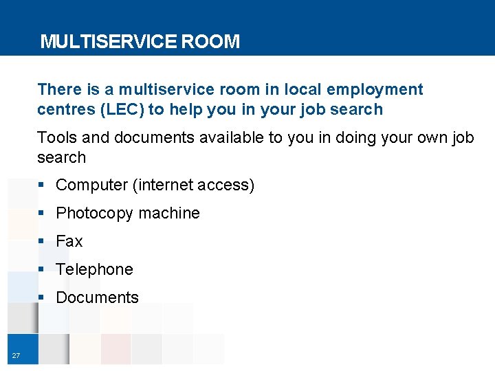 MULTISERVICE ROOM There is a multiservice room in local employment centres (LEC) to help