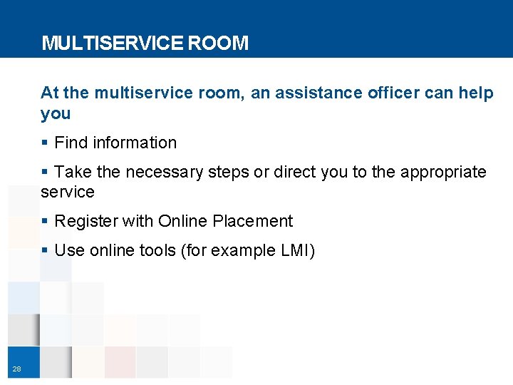 MULTISERVICE ROOM At the multiservice room, an assistance officer can help you § Find