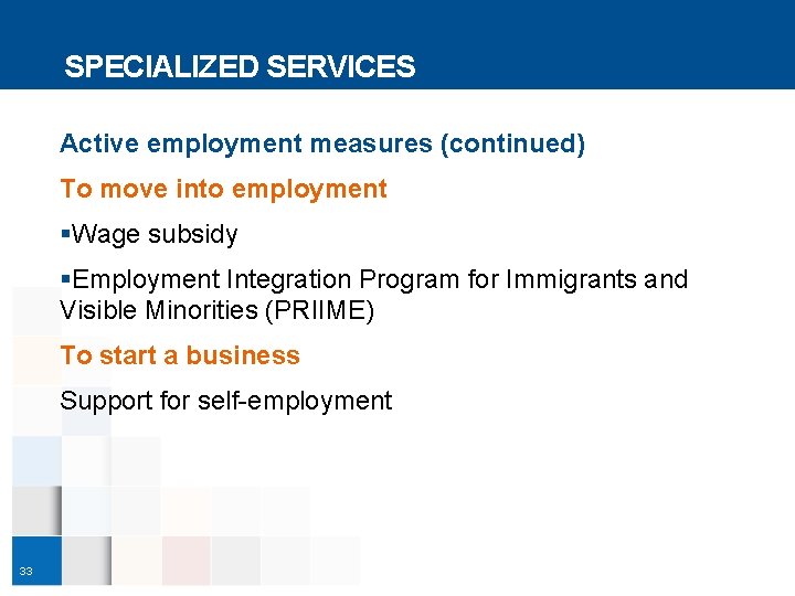 SPECIALIZED SERVICES Active employment measures (continued) To move into employment §Wage subsidy §Employment Integration