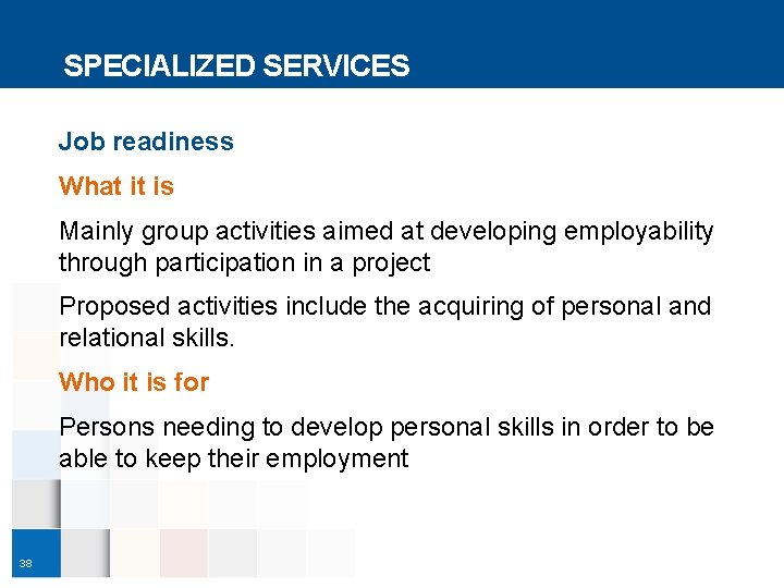 SPECIALIZED SERVICES Job readiness What it is Mainly group activities aimed at developing employability