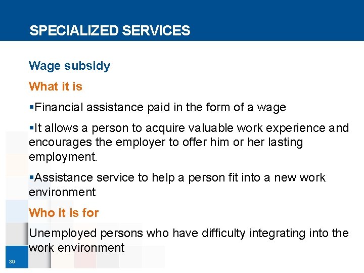 SPECIALIZED SERVICES Wage subsidy What it is §Financial assistance paid in the form of