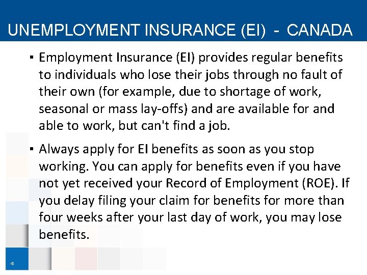 UNEMPLOYMENT INSURANCE (EI) - CANADA ▪ Employment Insurance (EI) provides regular benefits to individuals