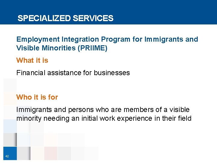 SPECIALIZED SERVICES Employment Integration Program for Immigrants and Visible Minorities (PRIIME) What it is