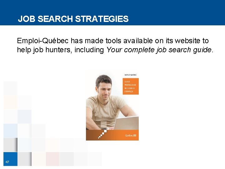 JOB SEARCH STRATEGIES Emploi-Québec has made tools available on its website to help job