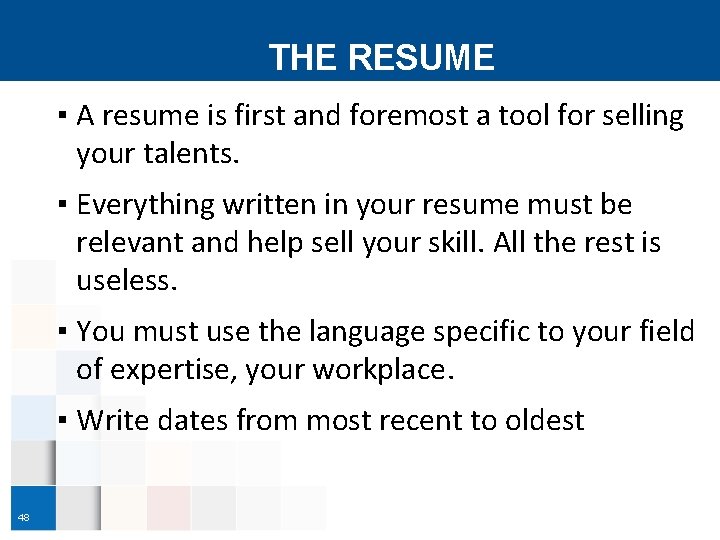 THE RESUME ▪ A resume is first and foremost a tool for selling your