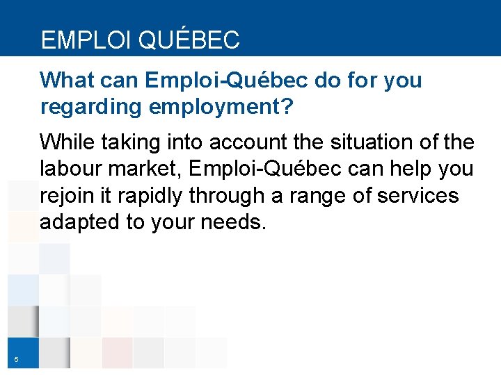 EMPLOI QUÉBEC What can Emploi-Québec do for you regarding employment? While taking into account