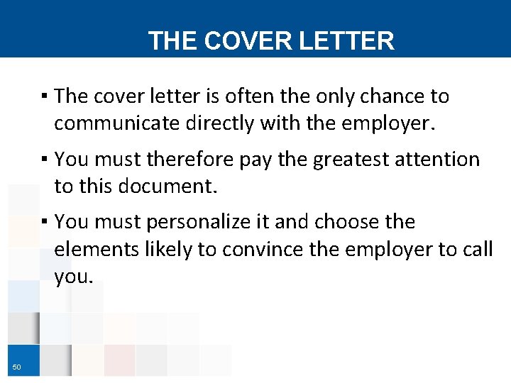 THE COVER LETTER ▪ The cover letter is often the only chance to communicate