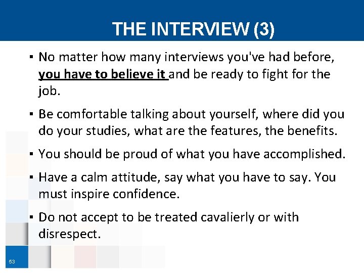 THE INTERVIEW (3) ▪ No matter how many interviews you've had before, you have