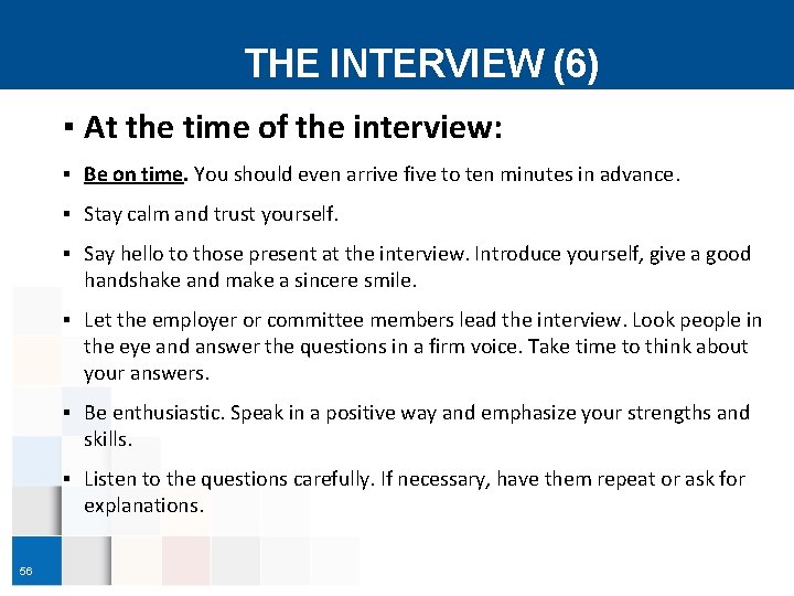 THE INTERVIEW (6) ▪ At the time of the interview: ▪ Be on time.