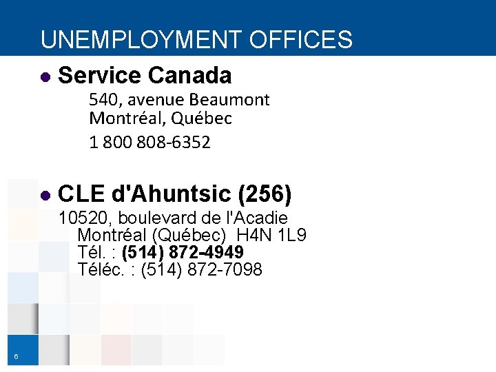 UNEMPLOYMENT OFFICES l Service Canada 540, avenue Beaumont Montréal, Québec 1 800 808 -6352