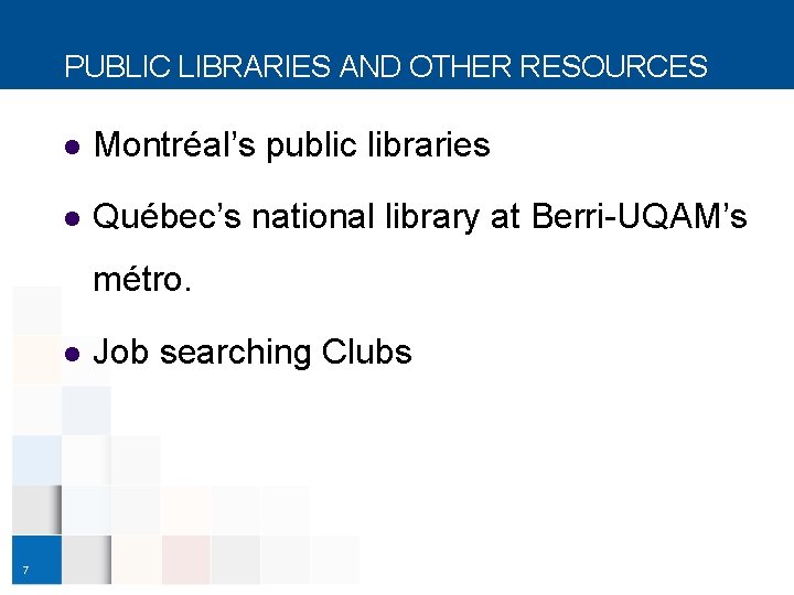 PUBLIC LIBRARIES AND OTHER RESOURCES l Montréal’s public libraries l Québec’s national library at