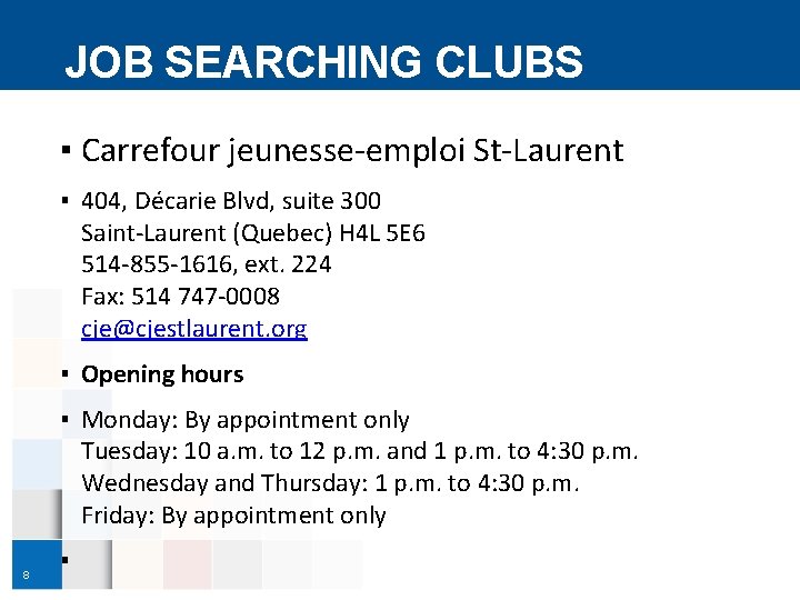 JOB SEARCHING CLUBS ▪ Carrefour jeunesse-emploi St-Laurent ▪ 404, Décarie Blvd, suite 300 Saint-Laurent