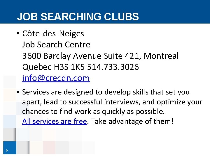 JOB SEARCHING CLUBS ▪ Côte-des-Neiges Job Search Centre 3600 Barclay Avenue Suite 421, Montreal