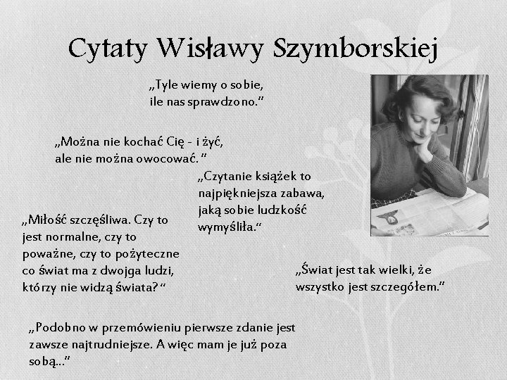 Cytaty Wisławy Szymborskiej „Tyle wiemy o sobie, ile nas sprawdzono. ” „Można nie kochać