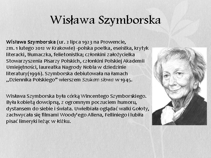 Wisława Szymborska (ur. 2 lipca 1923 na Prowencie, zm. 1 lutego 2012 w Krakowie)