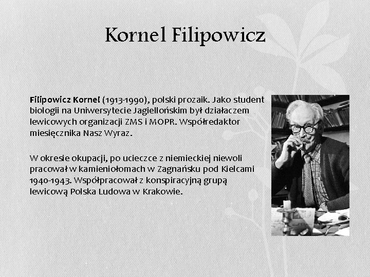 Kornel Filipowicz • Filipowicz Kornel (1913 -1990), polski prozaik. Jako student biologii na Uniwersytecie