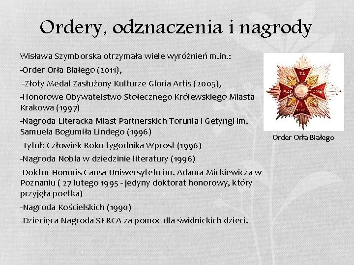 Ordery, odznaczenia i nagrody • • Wisława Szymborska otrzymała wiele wyróżnień m. in. :
