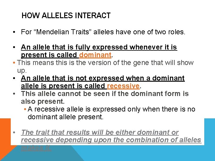 HOW ALLELES INTERACT • For “Mendelian Traits” alleles have one of two roles. •