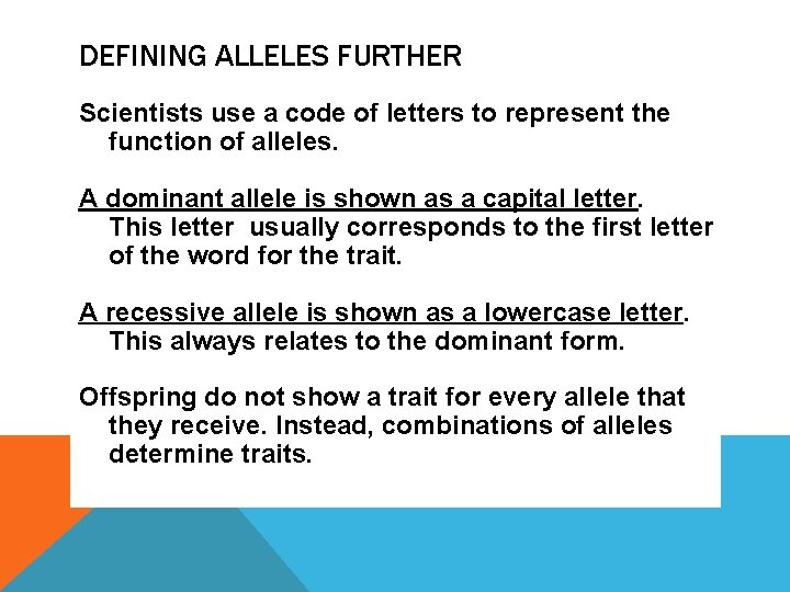 DEFINING ALLELES FURTHER Scientists use a code of letters to represent the function of