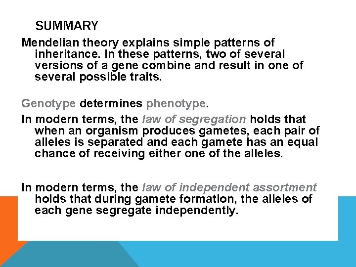 SUMMARY Mendelian theory explains simple patterns of inheritance. In these patterns, two of several