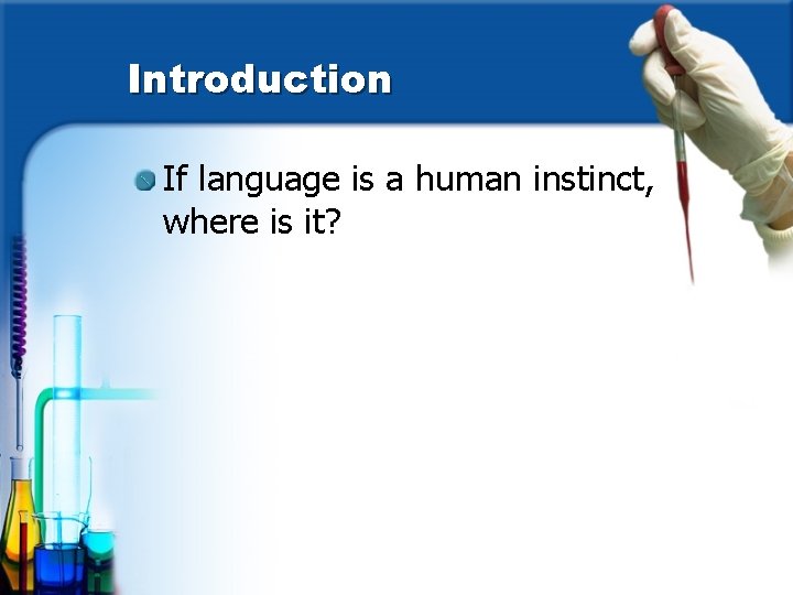 Introduction If language is a human instinct, where is it? 