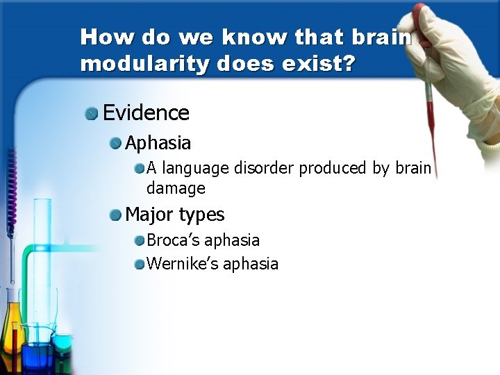 How do we know that brain modularity does exist? Evidence Aphasia A language disorder