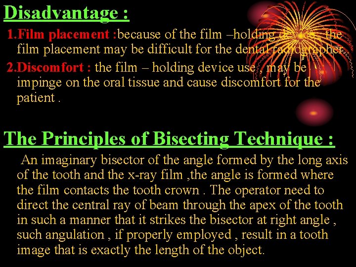 Disadvantage : 1. Film placement : because of the film –holding device , the
