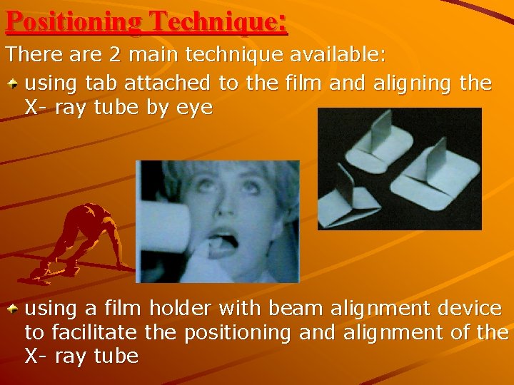 Positioning Technique: There are 2 main technique available: using tab attached to the film
