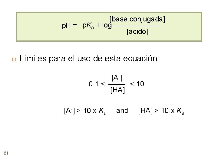 [base conjugada] p. H = p. Ka + log [acido] Limites para el uso