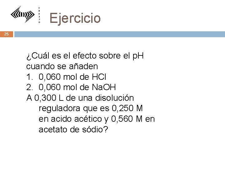 Ejercicio 25 ¿Cuál es el efecto sobre el p. H cuando se añaden 1.
