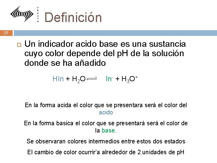 Definición 27 Un indicador acido base es una sustancia cuyo color depende del p.