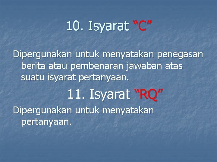 10. Isyarat “C” Dipergunakan untuk menyatakan penegasan berita atau pembenaran jawaban atas suatu isyarat