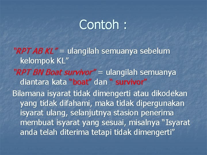 Contoh : “RPT AB KL” = ulangilah semuanya sebelum kelompok KL” “RPT BN Boat