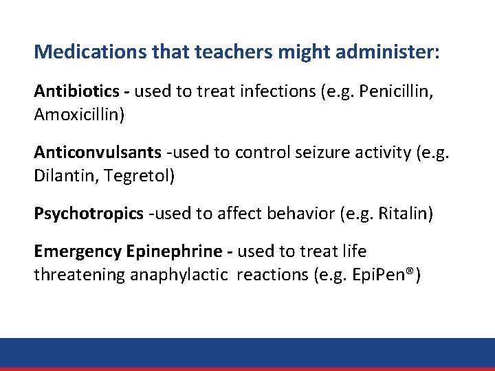 Medications that teachers might administer: Antibiotics - used to treat infections (e. g. Penicillin,