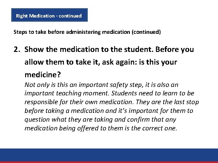 Right Medication - continued Steps to take before administering medication (continued) 2. Show the