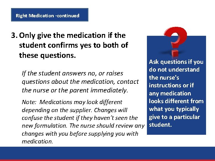 Right Medication -continued 3. Only give the medication if the student confirms yes to