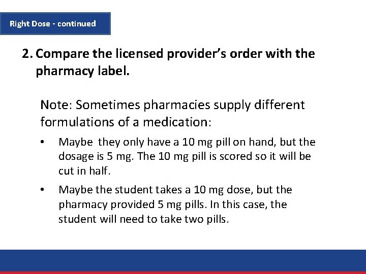 Right Dose - continued 2. Compare the licensed provider’s order with the pharmacy label.