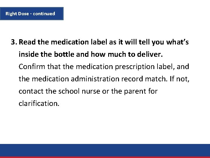 Right Dose - continued 3. Read the medication label as it will tell you