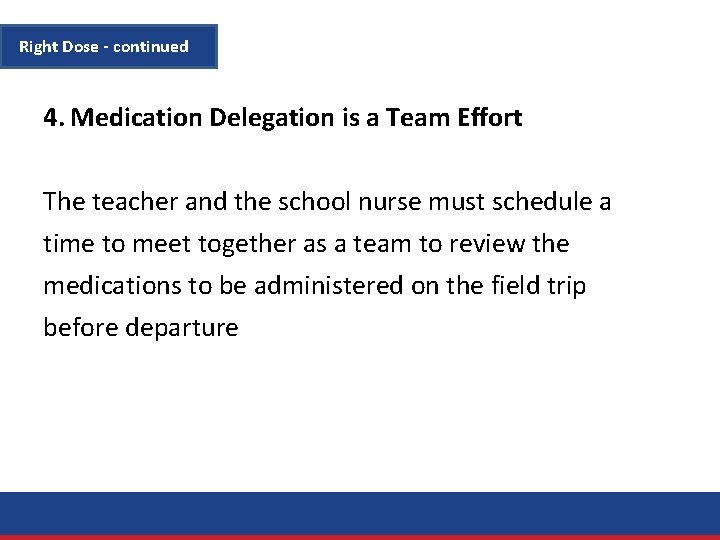 Right Dose - continued 4. Medication Delegation is a Team Effort The teacher and