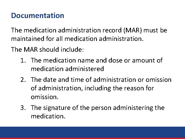 Documentation The medication administration record (MAR) must be maintained for all medication administration. The