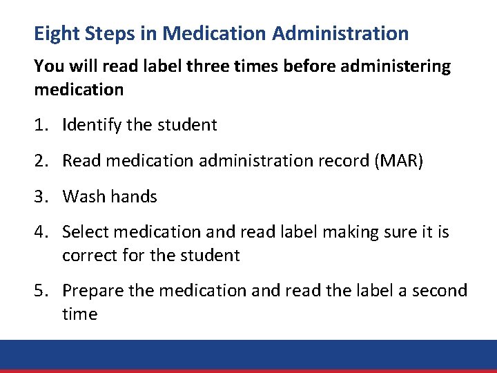 Eight Steps in Medication Administration You will read label three times before administering medication