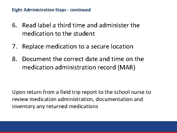 Eight Administration Steps - continued 6. Read label a third time and administer the