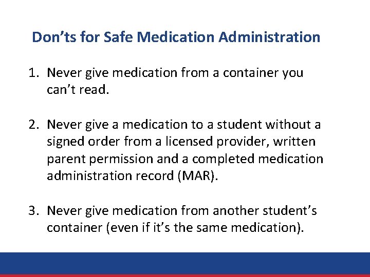 Don’ts for Safe Medication Administration 1. Never give medication from a container you can’t