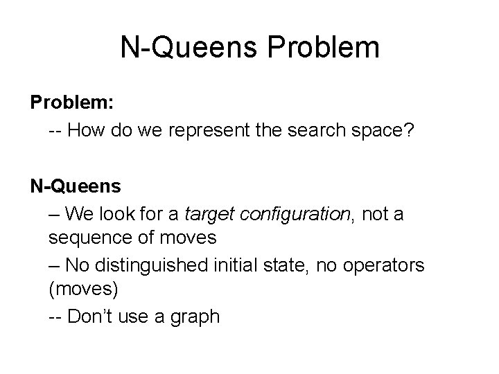 N-Queens Problem: -- How do we represent the search space? N-Queens – We look