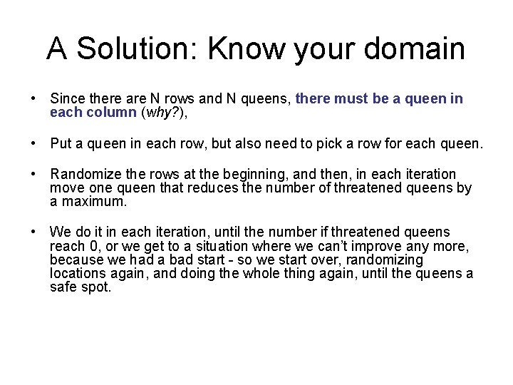 A Solution: Know your domain • Since there are N rows and N queens,