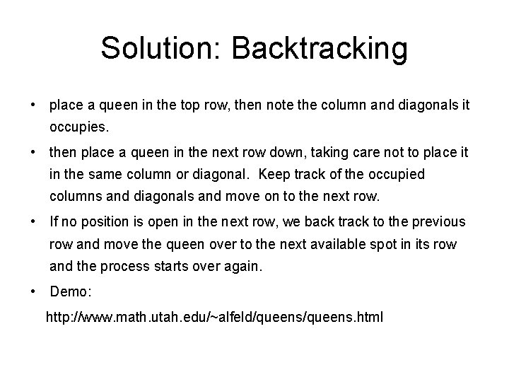 Solution: Backtracking • place a queen in the top row, then note the column