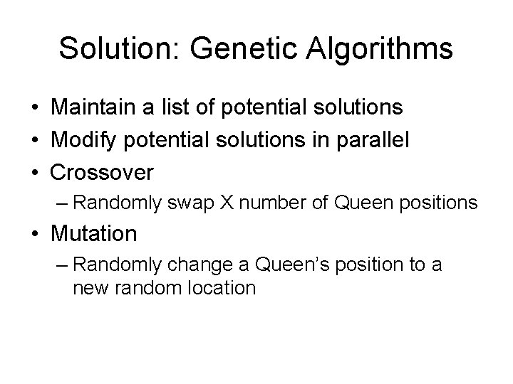 Solution: Genetic Algorithms • Maintain a list of potential solutions • Modify potential solutions