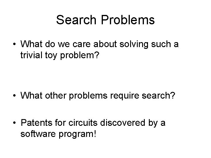 Search Problems • What do we care about solving such a trivial toy problem?