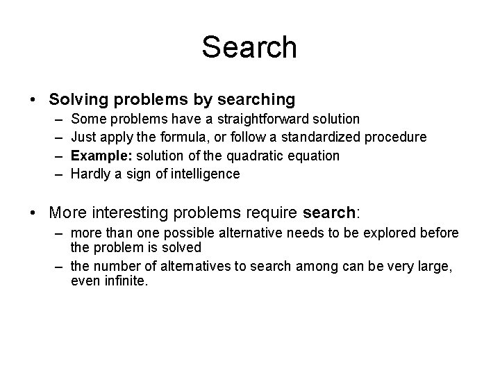 Search • Solving problems by searching – – Some problems have a straightforward solution